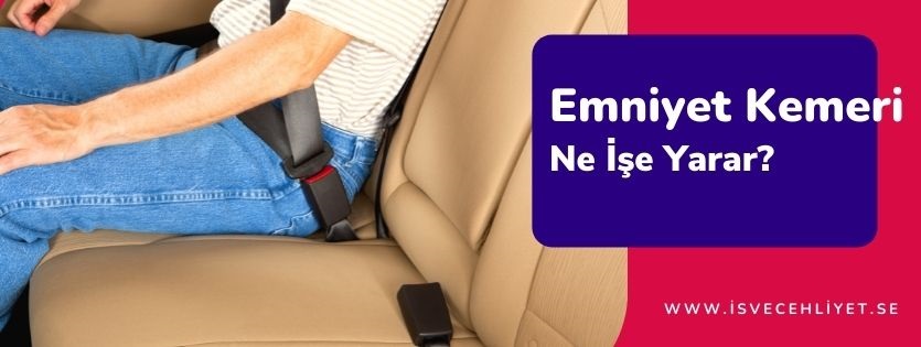 Emniyet Kemeri Ne İşe Yarar? Emniyet Kemeri Ne İşe Yarar?
